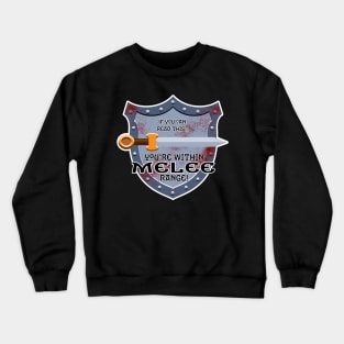 You're within Melee range Crewneck Sweatshirt